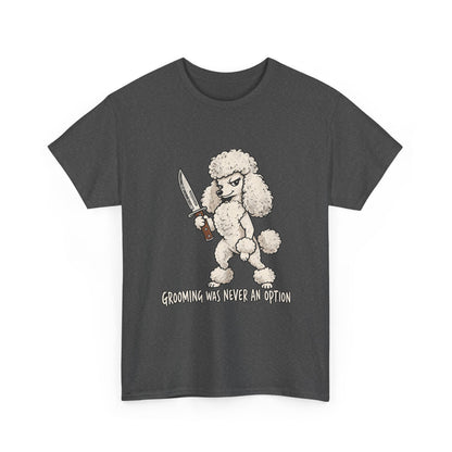 Funny Poddle Knife T-Shirt, Grooming was never an option Tee
