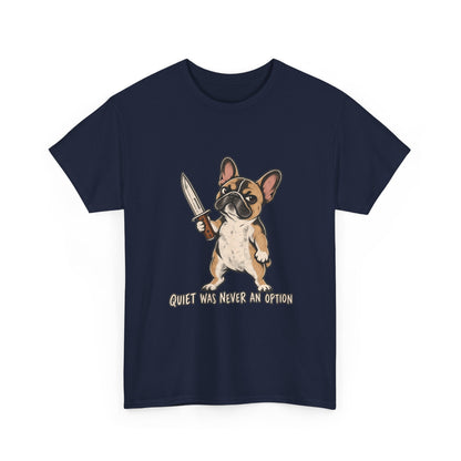 Funny French Bulldog Knife T-Shirt, Quiet was never an option Tee