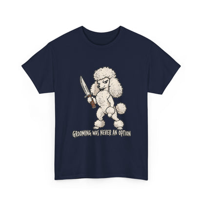 Funny Poddle Knife T-Shirt, Grooming was never an option Tee