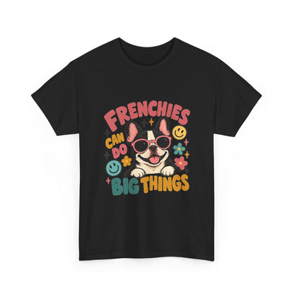 Frenchies can do Big Things T-Shirt, French Bulldog Tee