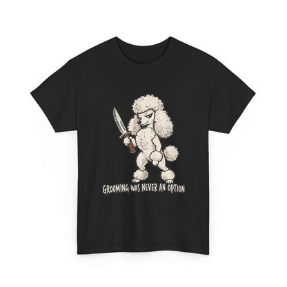 Funny Poddle Knife T-Shirt, Grooming was never an option Tee